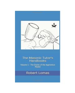 The Duties Of The Apprentice Master-The Masonic Tutor's Handbook